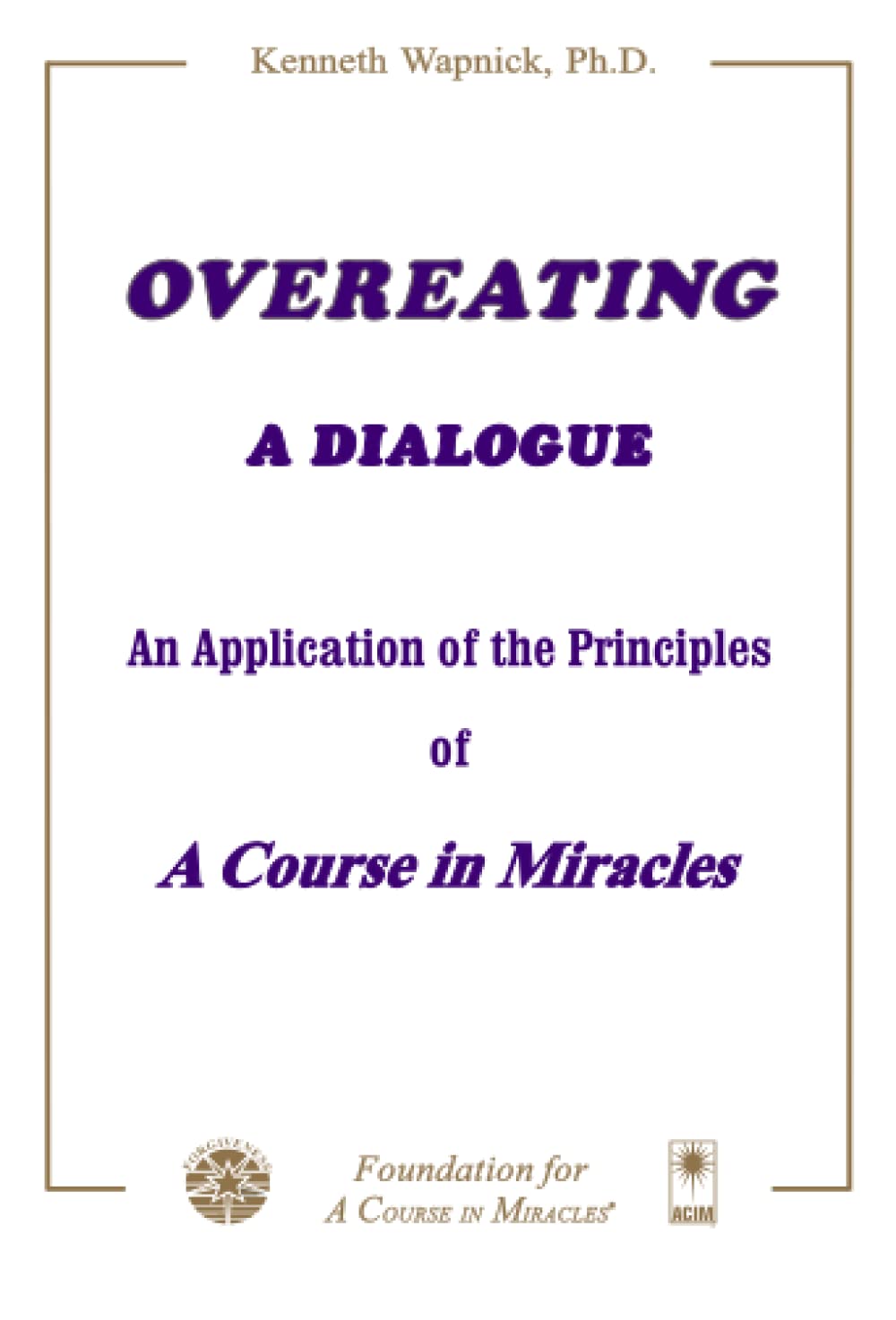 Overeating: A Dialogue: A Dialogue : An Application of the Principles of a Course in Miracles Health, Nutrition & Fitness