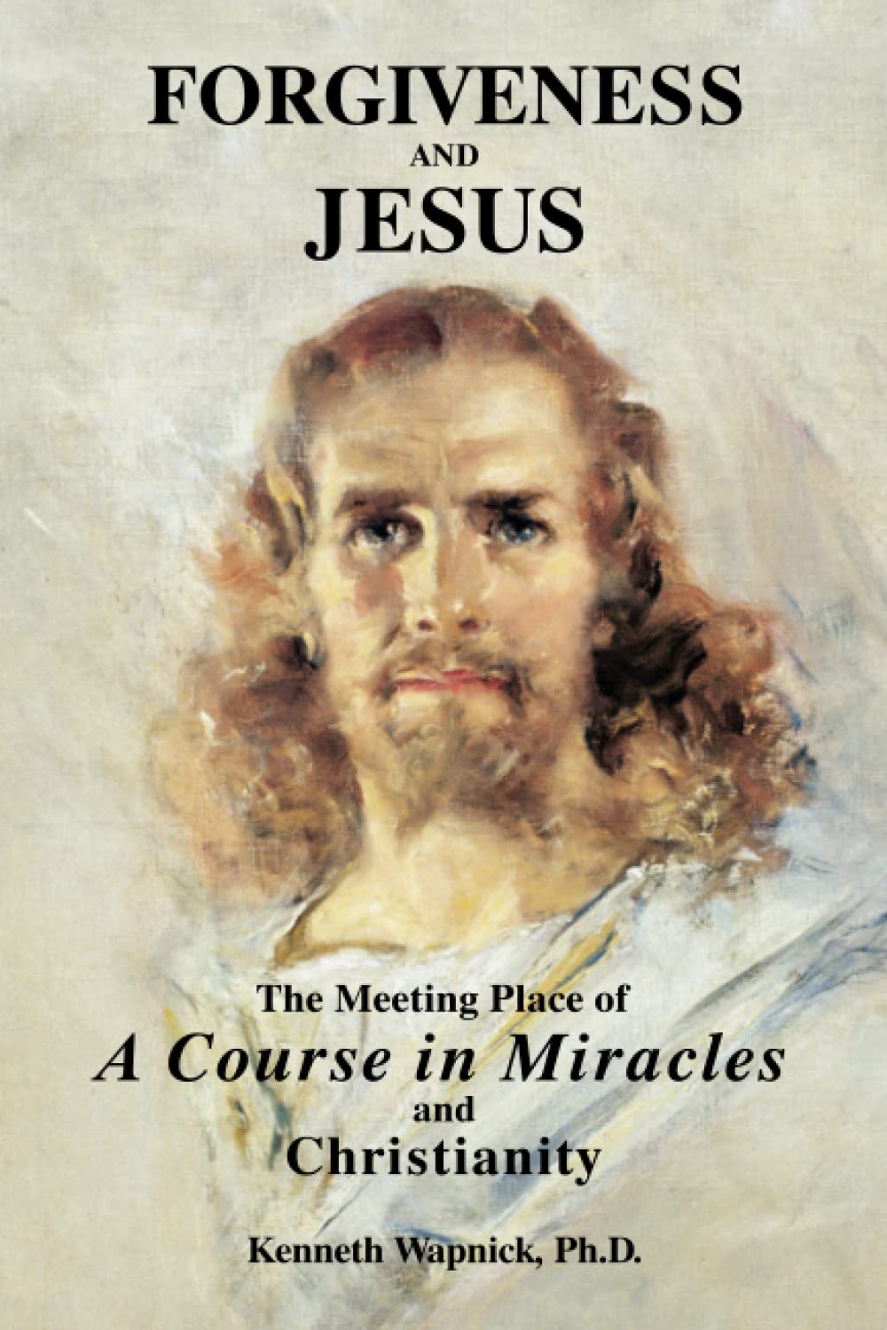 Forgiveness and Jesus: The Meeting Place of A Course in Miracles and Christianity Religion & Esotericism