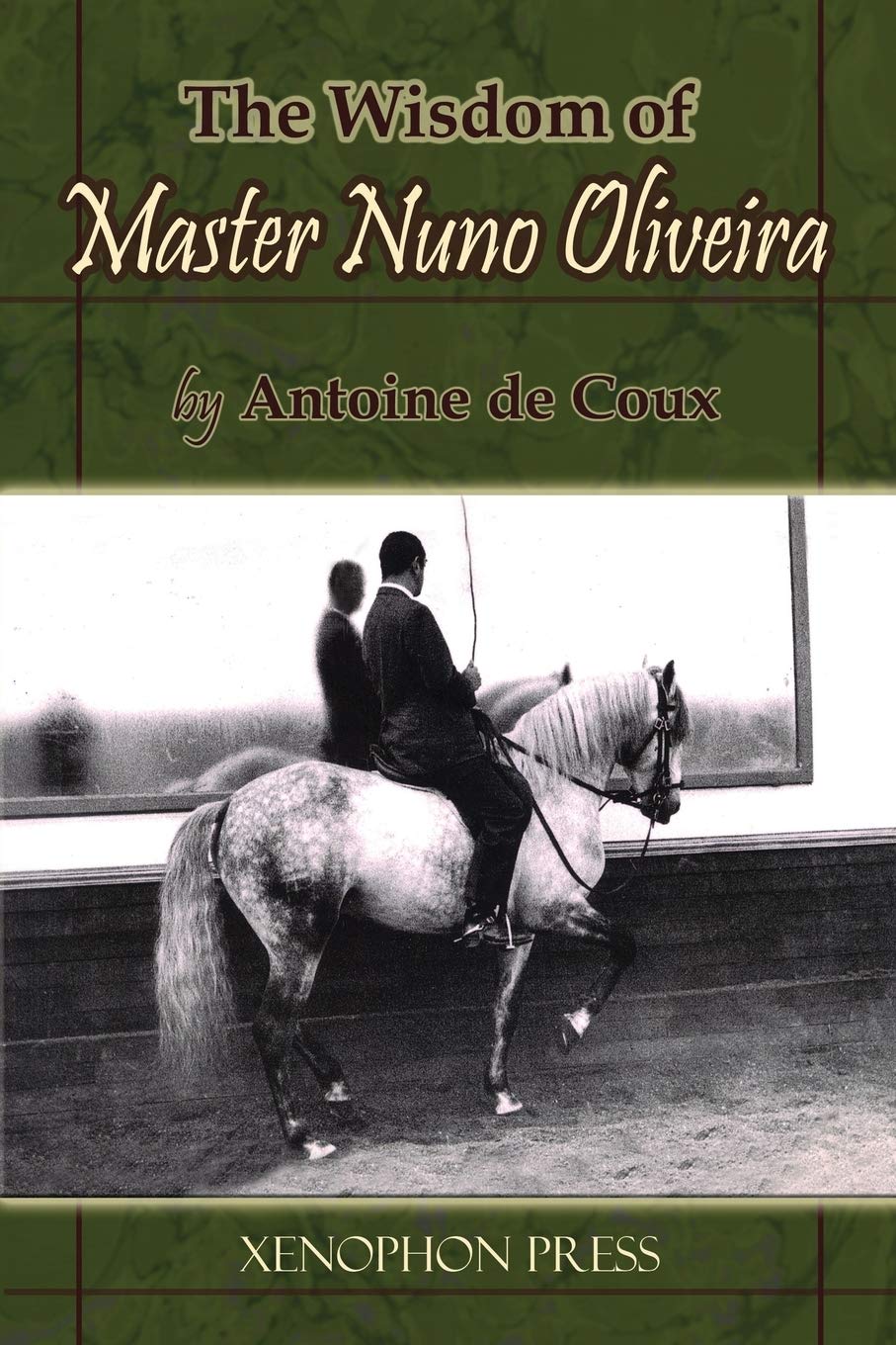 The Wisdom of Master Nuno Oliveira by Antoine de Coux Pets