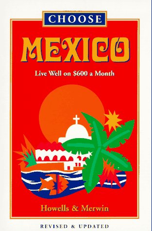 Choose Mexico: Live Well on $600 a Month (5th ed) Books