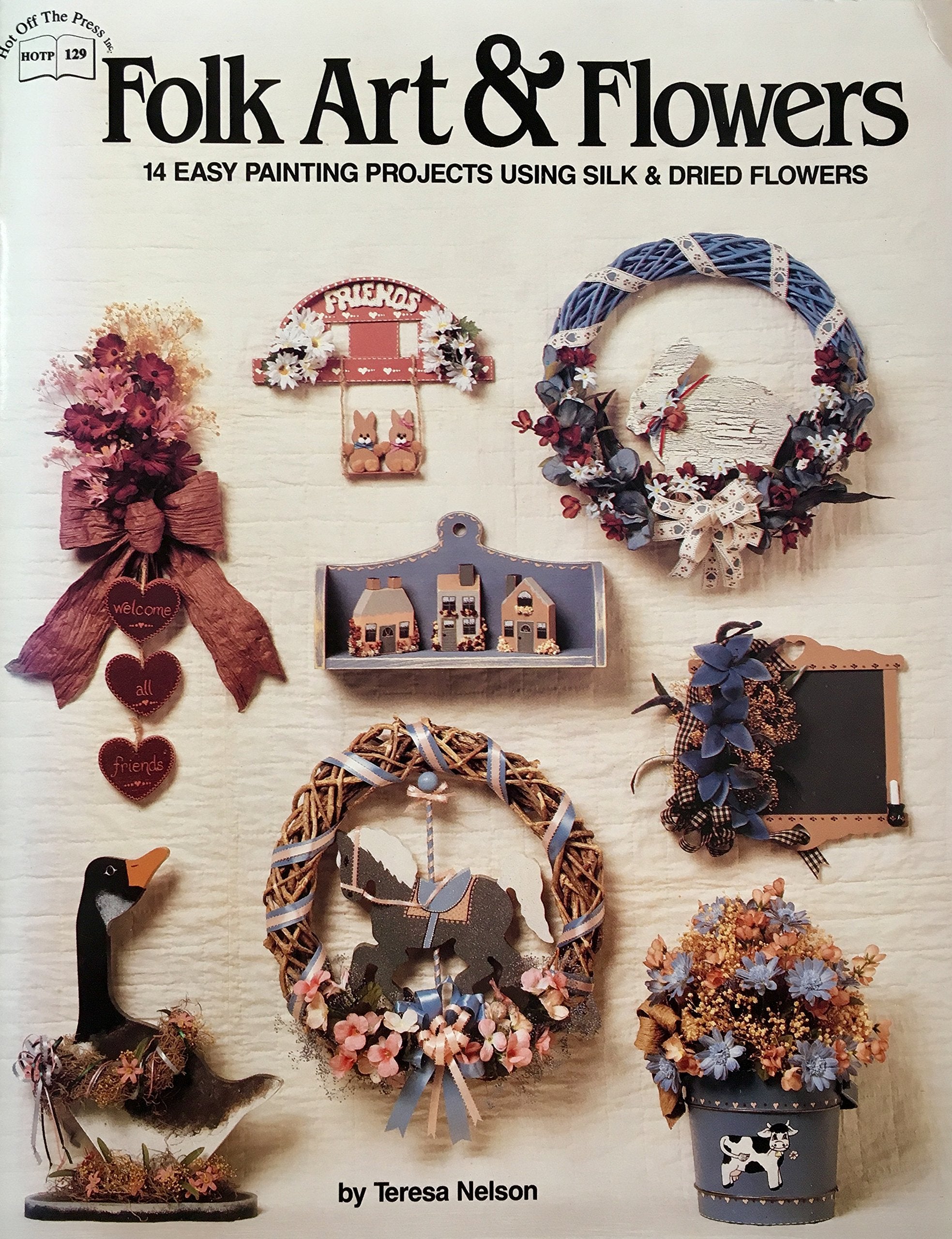Folk Art and Flowers: 14 Easy Painting Projects Using Silk and Dried Flowers Hobbies & Crafts