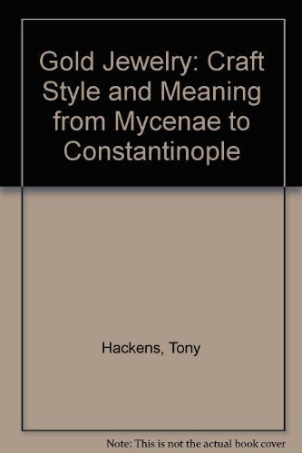 Gold Jewelry: Craft Style and Meaning from Mycenae to Constantinople book