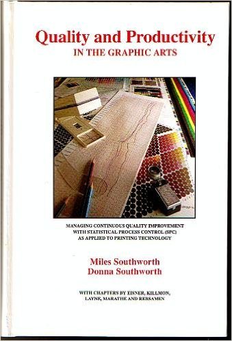 Quality and Productivity in the Graphic Arts: How to Improve Quality, Productivity, and Profit Utilizing a Continuous Quality Improvement Program and Statistical Process Control (Spc book