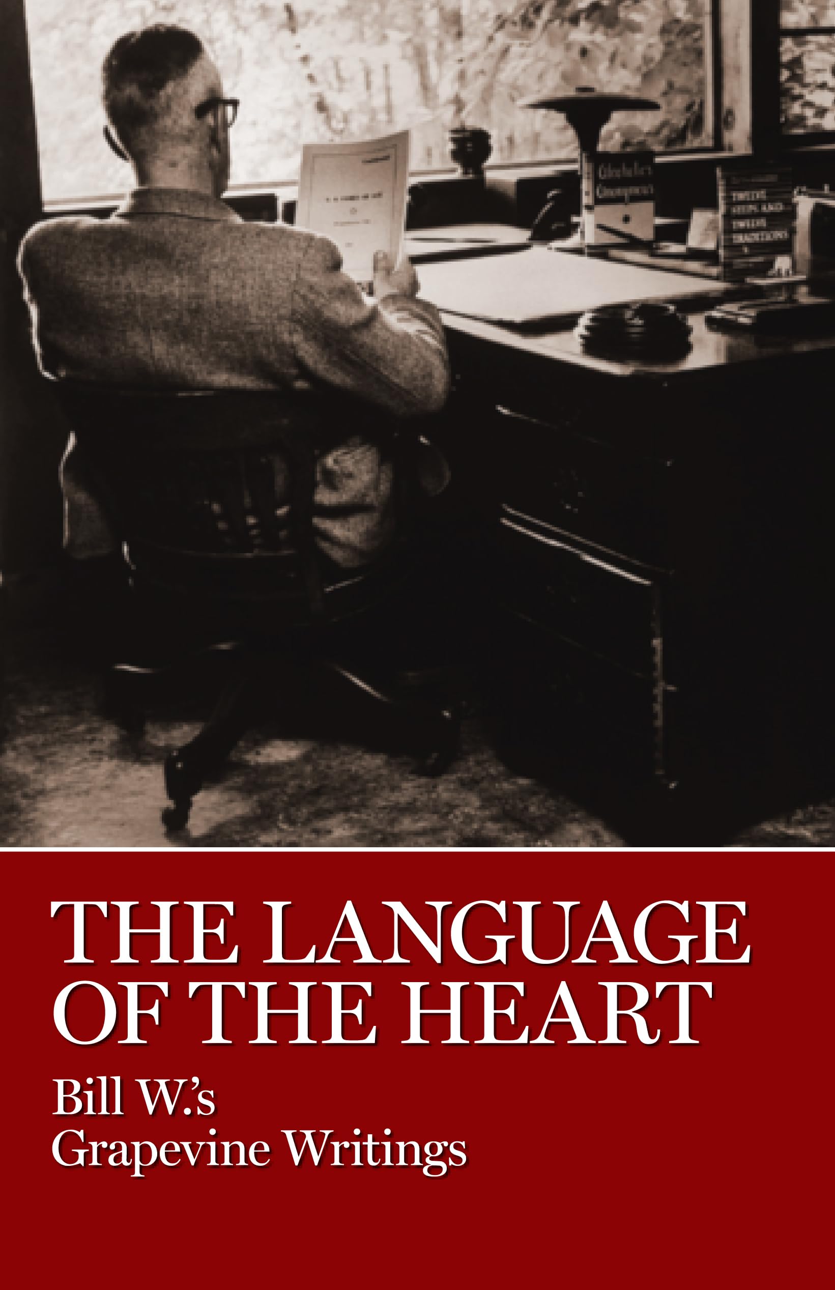 Language of the Heart: Bill W.'s Grapevine Writings Politics & History