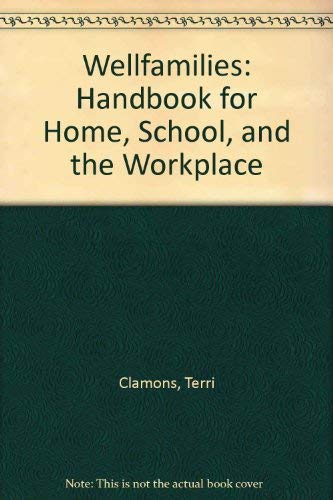 Wellfamilies: Handbook for Home, School, and the Workplace Books