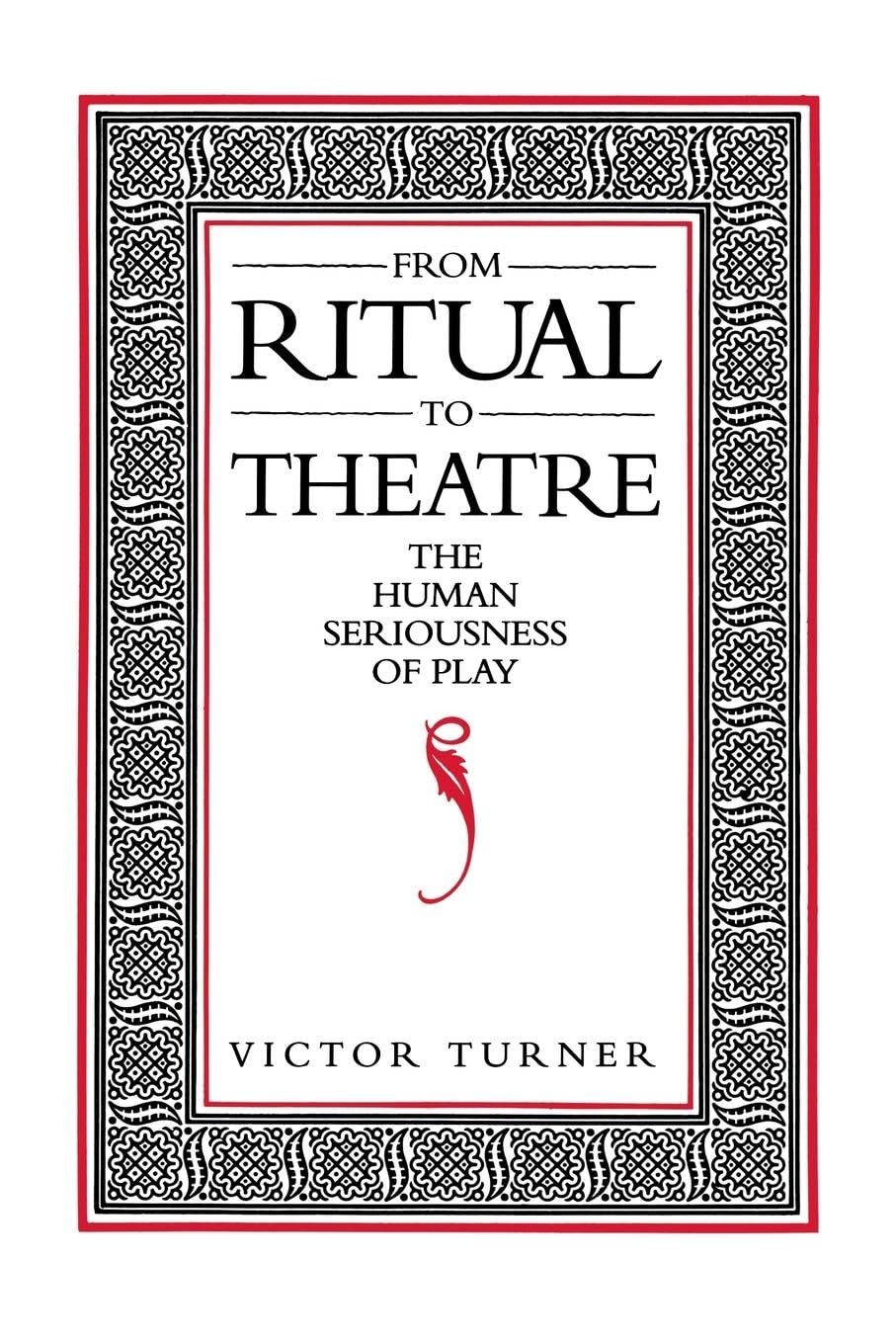 From Ritual to Theatre: The Human Seriousness of Play (Performance Studies) Books