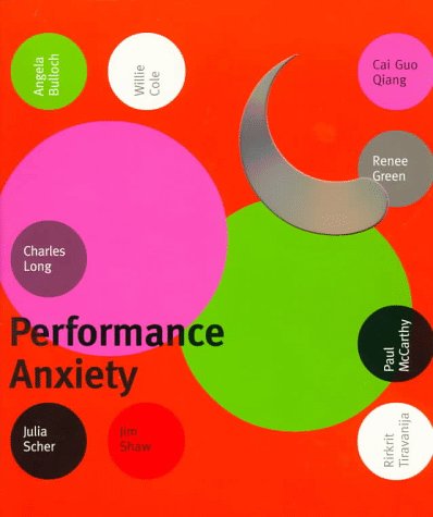 Performance Anxiety: Angela Bulloch, Cai Guo Qiang, Willie Cole, Renee Green, Charles Long, Paul McCarthy, Julia Scher, Jim Shaw, Rirkrit Tiravanija Film, Art & Culture