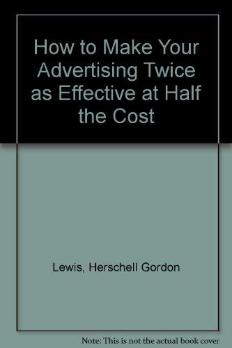 How to Make Your Advertising Twice as Effective at Half the Cost Business, Finance & Career