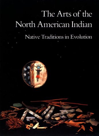 The Arts of the North American Indian: Native Tradition in Evolution book