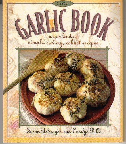 The Garlic Book: A Garland of Simple, Savory, Robust Recipes Leisure, Home & Garden