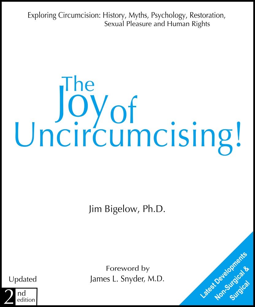 The Joy of Uncircumcising!: Exploring Circumcision : History, Myths, Psychology, Restoration, Sexual Pleasure, and Human Rights Medicine