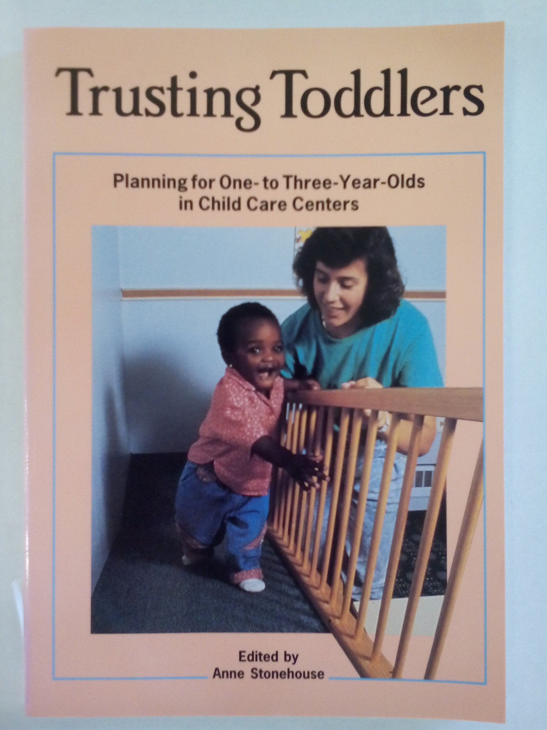 Trusting Toddlers: Planning for One- To Three-Year-Olds in Child Care Centers Learning & Reference