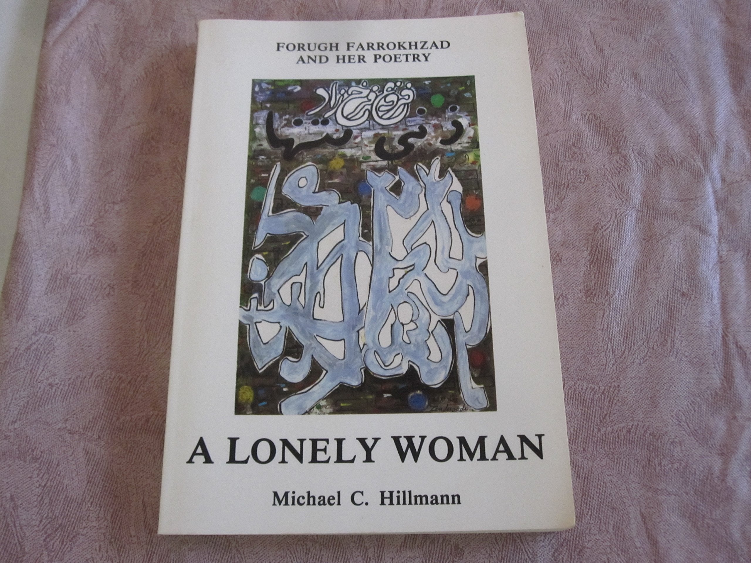 A Lonely Woman: Forugh Farrokhzad and Her Poetry Poetry