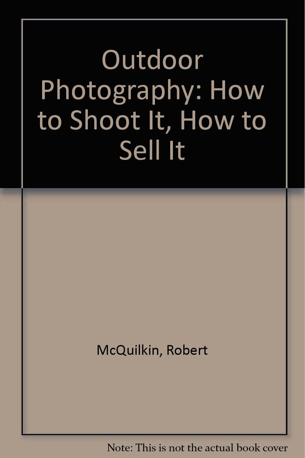 Outdoor Photography: How to Shoot It, How to Sell It Photography