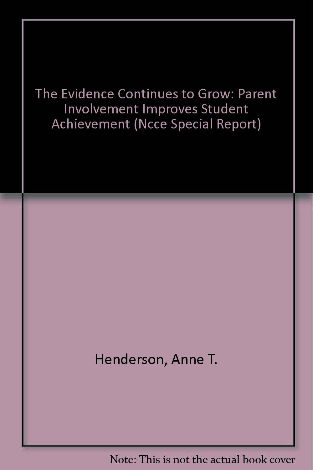 The Evidence Continues to Grow: Parent Involvement Improves Student Achievement (Ncce Special Report) Social Sciences