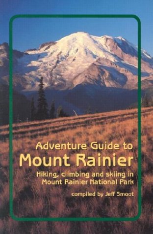 Adventure Guide to Mount Rainier: Hiking, Climbing, and Skiing in Mount Rainier National Park book