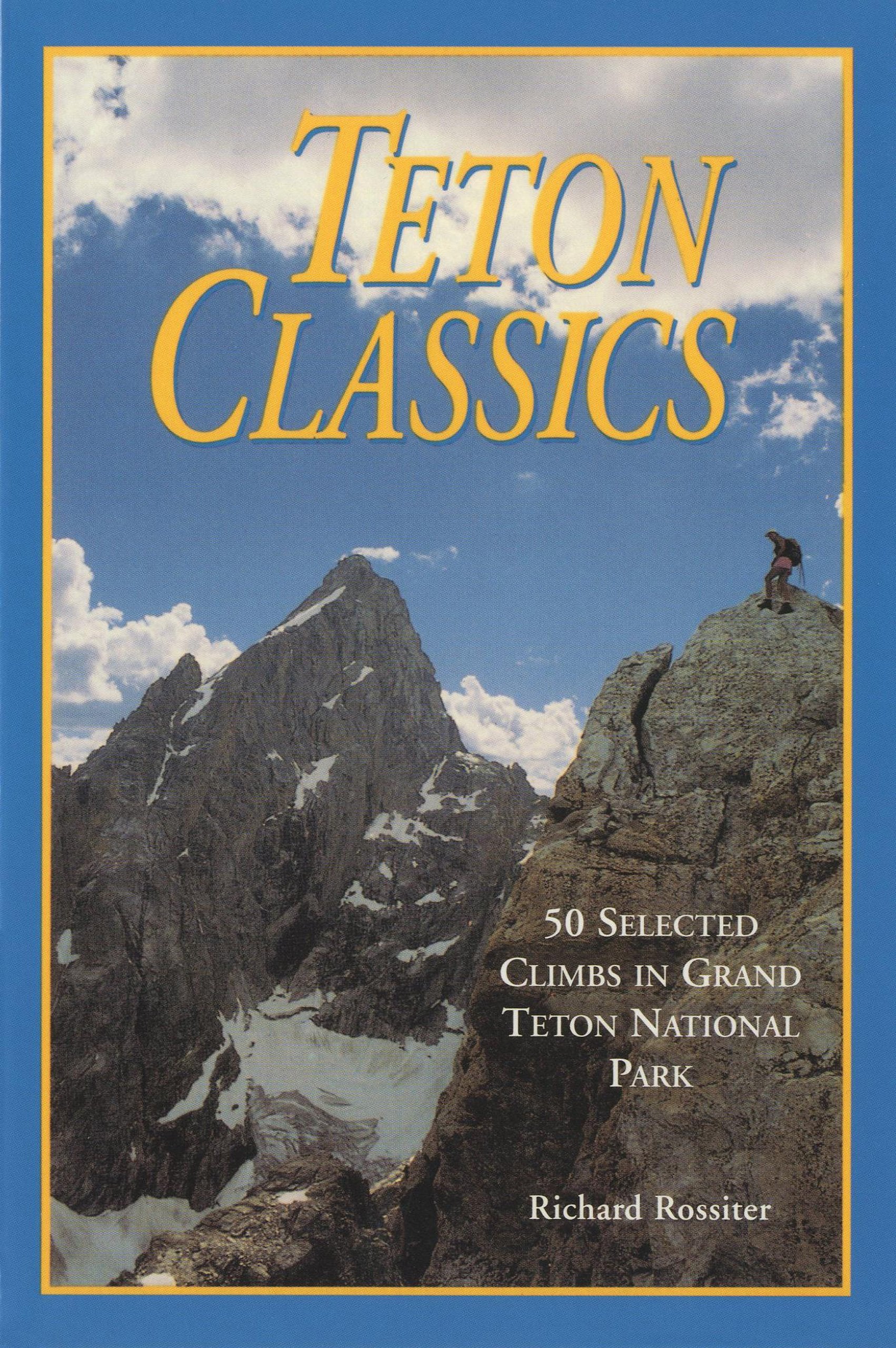 Teton Classics: 50 Selected Climbs in Grand Teton National Park book