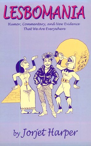 Lesbomania: Humor, Commentary and New Evidence That We Are Everywhere Books