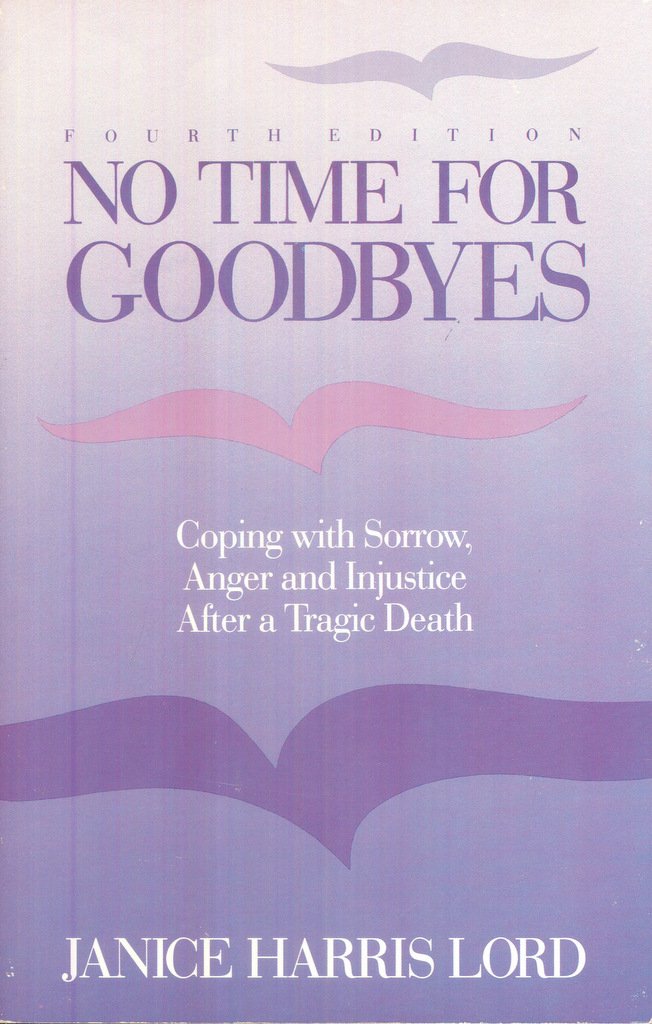 No Time for Goodbyes: Coping With Sorrow, Anger, and Injustice After a Tragic Death Death & Mourning