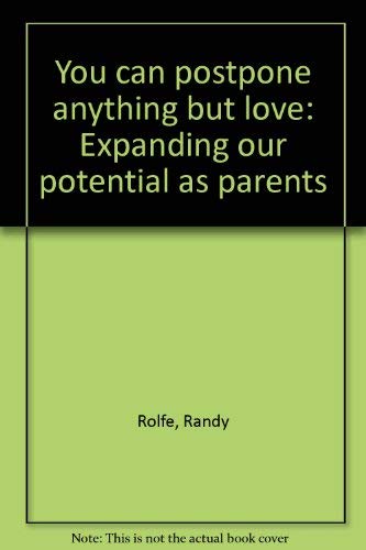 You can postpone anything but love: Expanding our potential as parents book