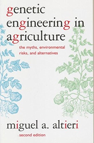 Genetic Engineering in Agriculture: The Myths, Environmental Risks, and Alternatives Business & Technology