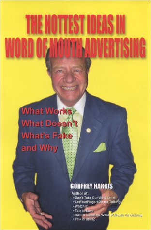 The Hottest Ideas in Word of Mouth Advertising: What Works, What Doesn'T, What's Fake, and Why book