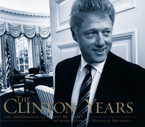 The Clinton Years: The Photographs Of Robert Mcneely Art & Literature