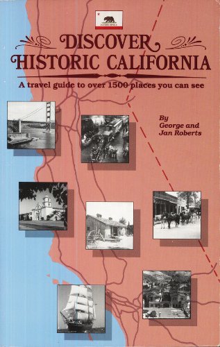 Discover historic California: A travel guide to over 1,500 places you can see Books