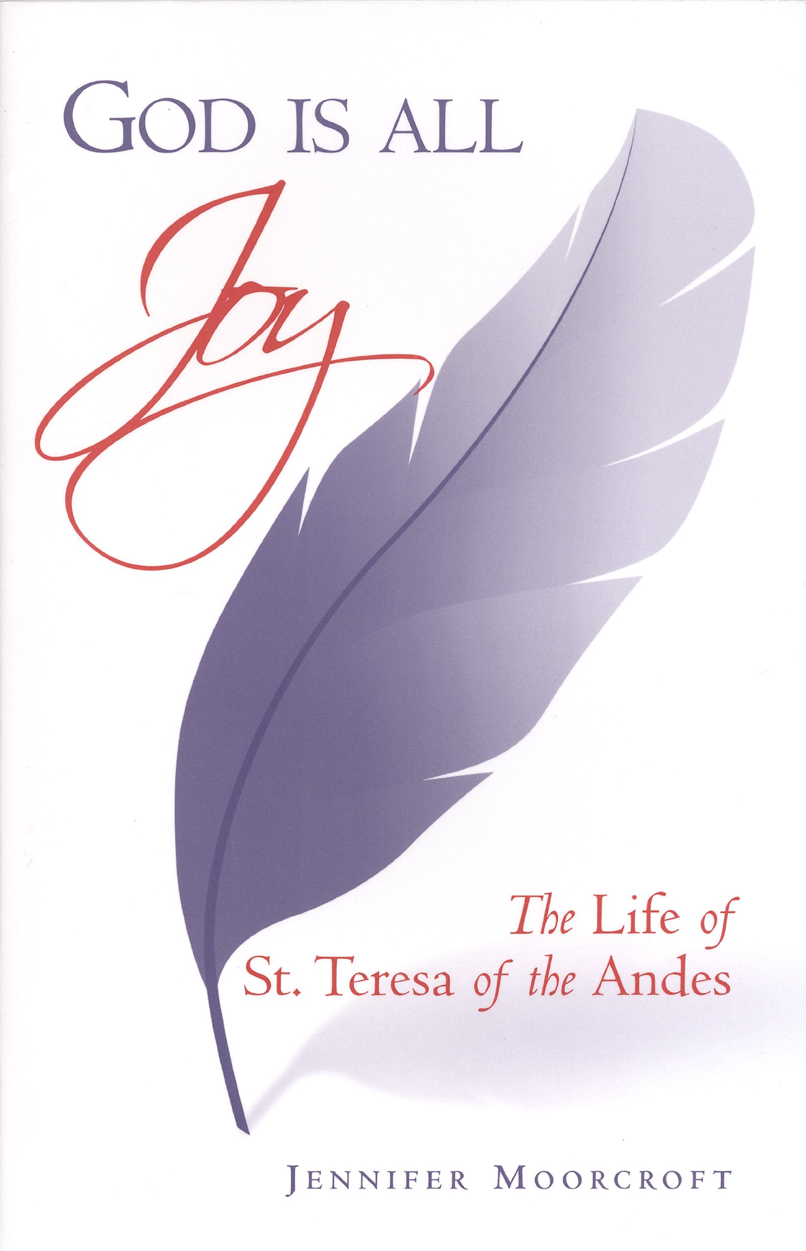 God Is All Joy: Life of St. Teresa of the Andes book