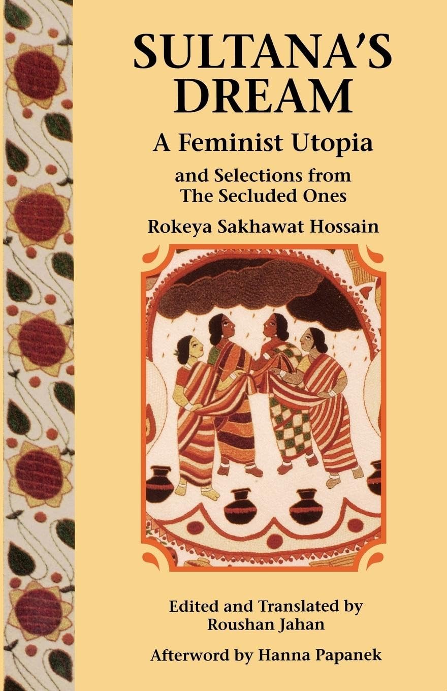 Sultana's Dream: And Selections from The Secluded Ones (A Feminist Press Sourcebook) Religion & Esotericism