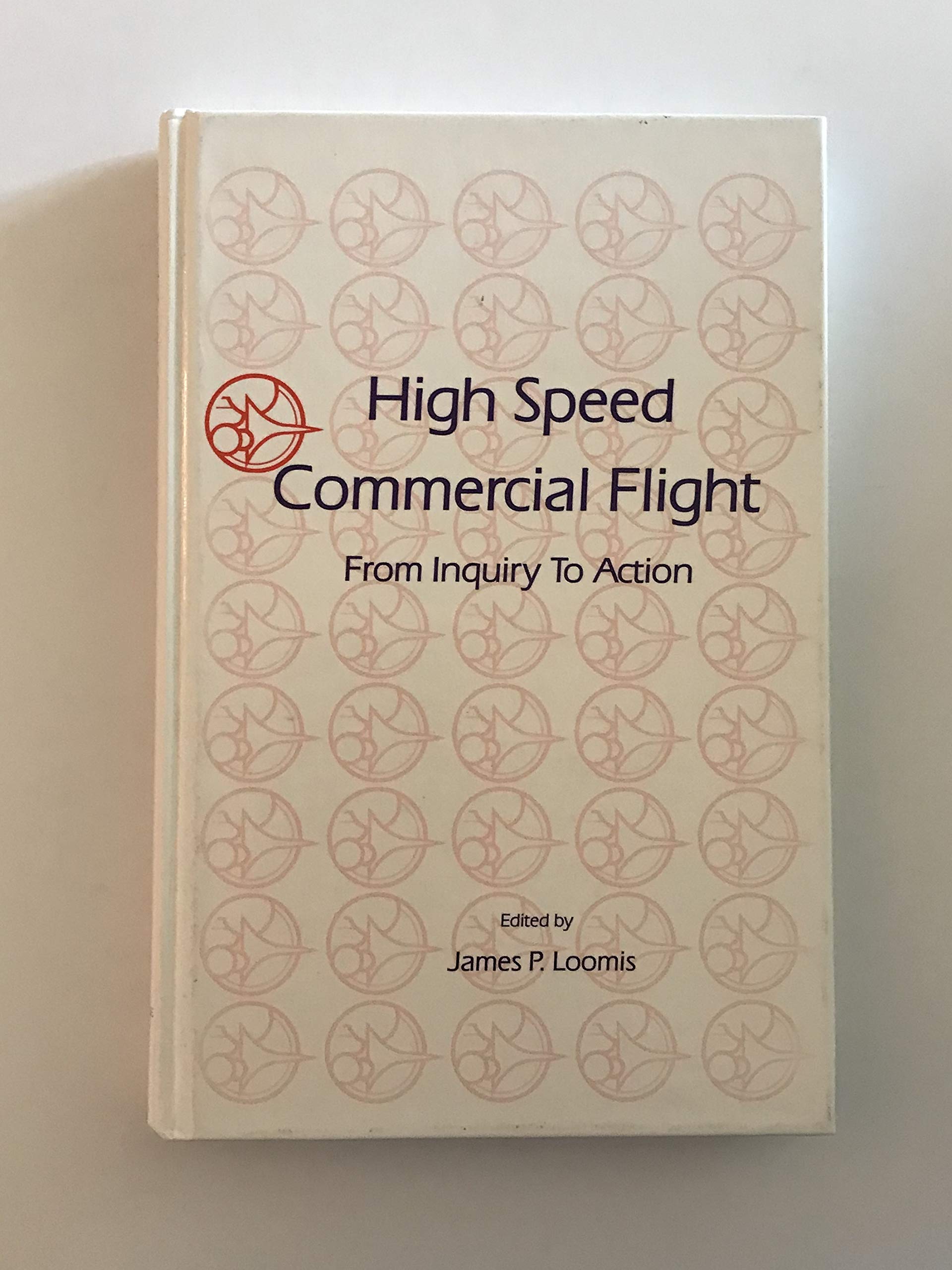 High Speed Commercial Flight: From Inquiry to Action : Proceedings of the Second High Speed Commercial Flight Symposium, Columbus, Ohio October 19-2 Business, Finance & Career