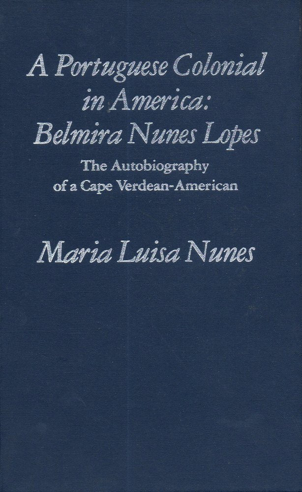 Portuguese Colonial in America: Belmira Nunes Lopes : The Autobiography of a Cape Verdean-American (Discoveries) Books