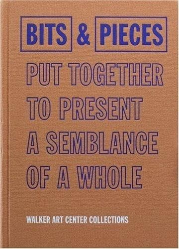 Bits & Pieces Put Together To Present A Semblance Of A Whole: Walker Art Center Collections book