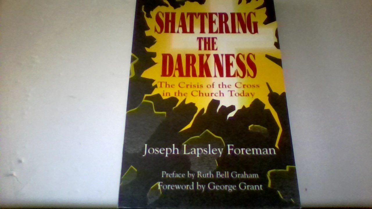 Shattering the Darkness: The Crisis of the Cross in the Church Today Religion & Esotericism
