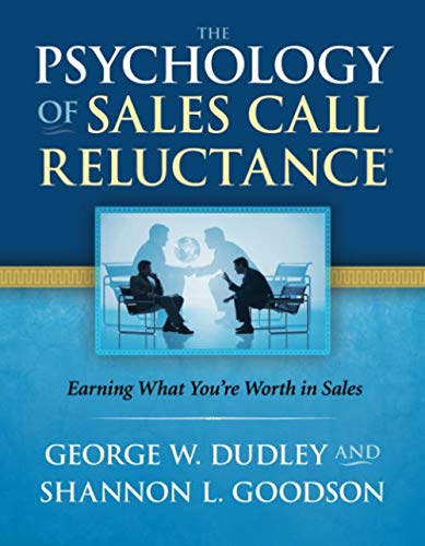 The Psychology of Sales Call Reluctance: Earning What You're Worth in Sales Business, Finance & Career