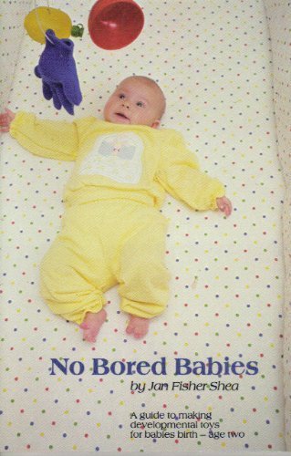 No Bored Babies: A Guide to Making Developmental Toys for Babies Birth to Age Two Hobbies & Crafts