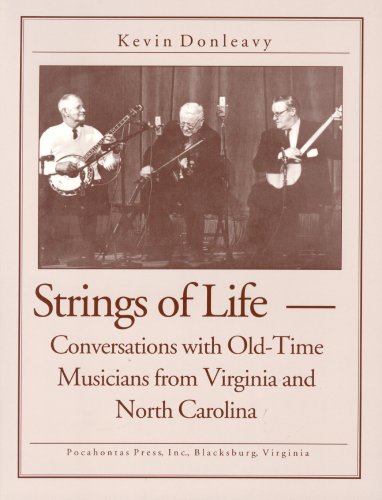 Strings of Life: Conversations with Old-Time Musicians from Virginia and North Carolina Arts & Music