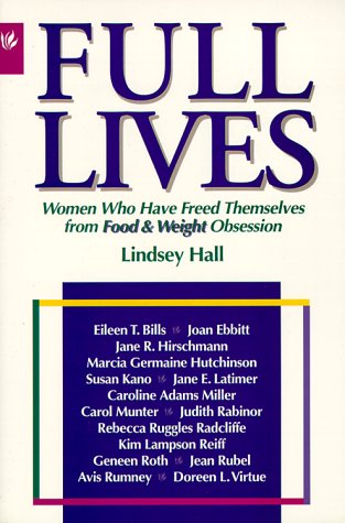 Full Lives: Women Who Have Freed Themselves from Food & Weight Obsession: A Woman's Guide to Freedom from Obsession with Food and Weight Health, Nutrition & Fitness