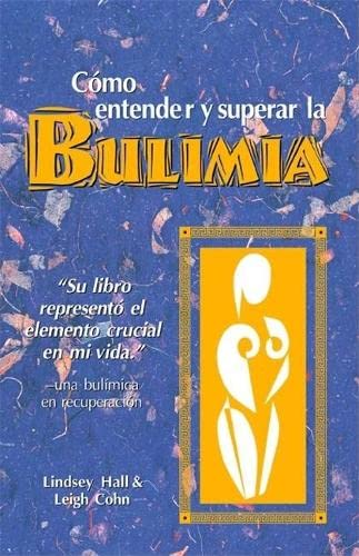 Como entender y superar la bulimia: Bulimia: A Guide to Recovery, Spanish-Language Edition Medicine