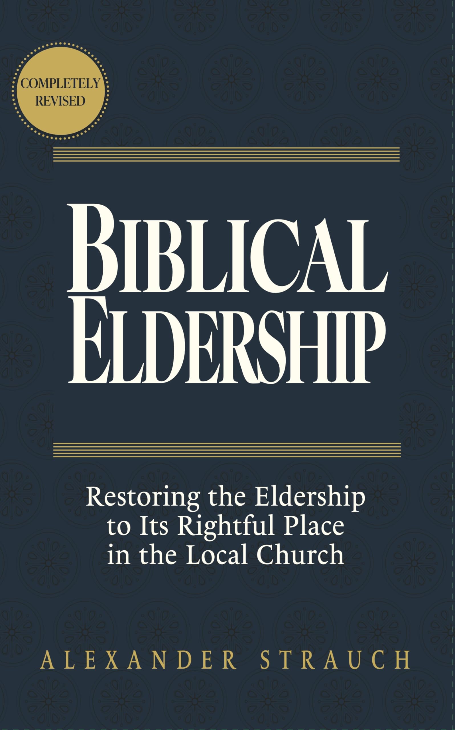 Biblical Eldership: Restoring the Eldership to Its Rightful Place in the Local Church Religion & Esotericism