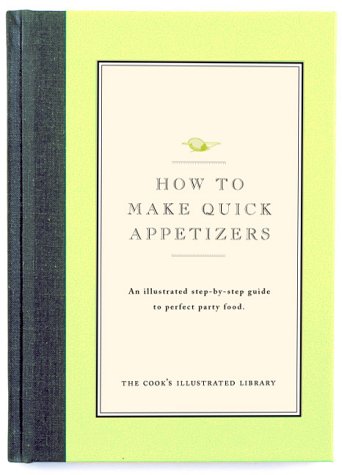 How to Make Quick Appetizers: An Illustrated Step-By-Step Guide to Perfect Party Food (Cook's Illustrated How to Cook) Books