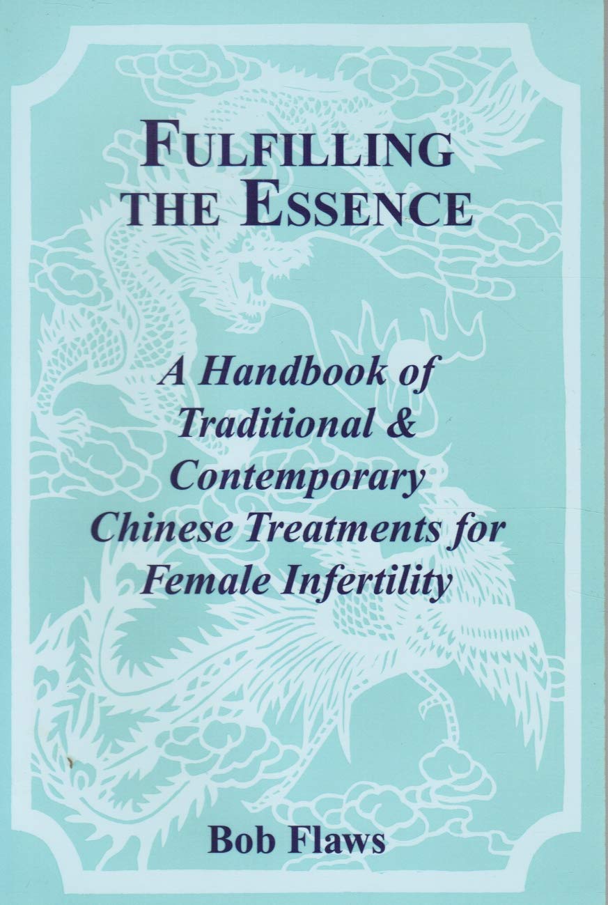 Fulfilling the Essence: The Handbook of Traditional & Contemporary Chinese Treatments for Female Infertility: Handbook of Traditional and Contemporary Chinese Treatments for Female Infertility Medicine