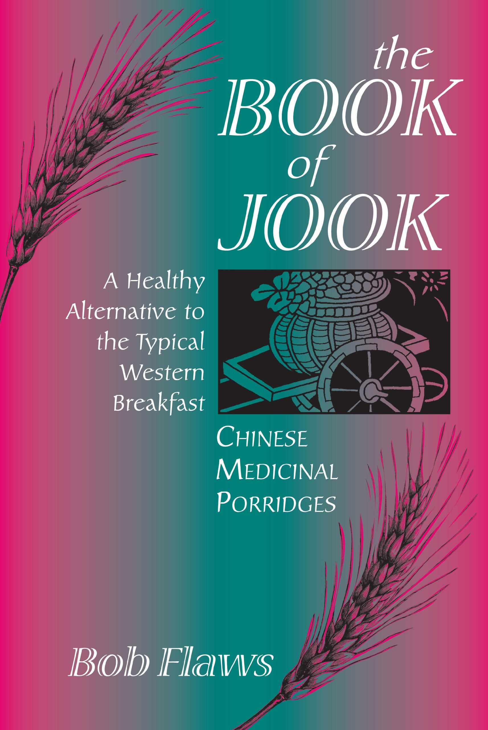 The Book of Jook: Chinese Medicinal Porridges, a Healthy Alternative to the Typical Western Breakfast Medicine