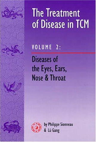 The Treatment of Disease in Tcm: Diseases of the Ears, Nose and Throat Medicine
