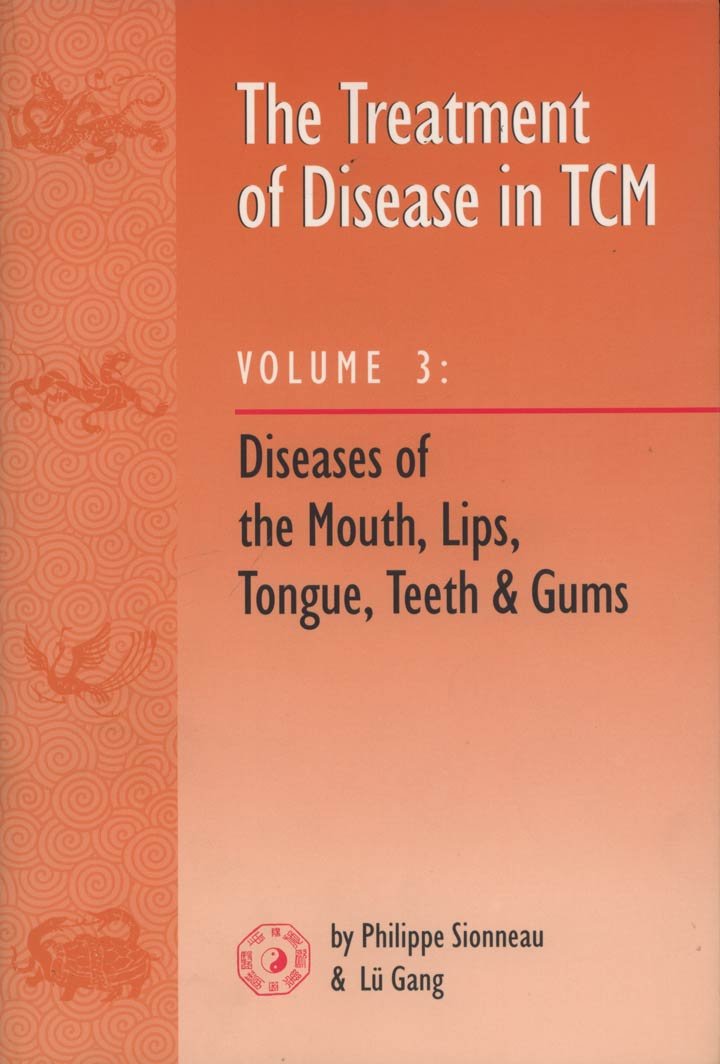 Treatment of Disease in Tcm: Disease of the Mouth, Lips, Tongue, Teeth and Gums Medicine