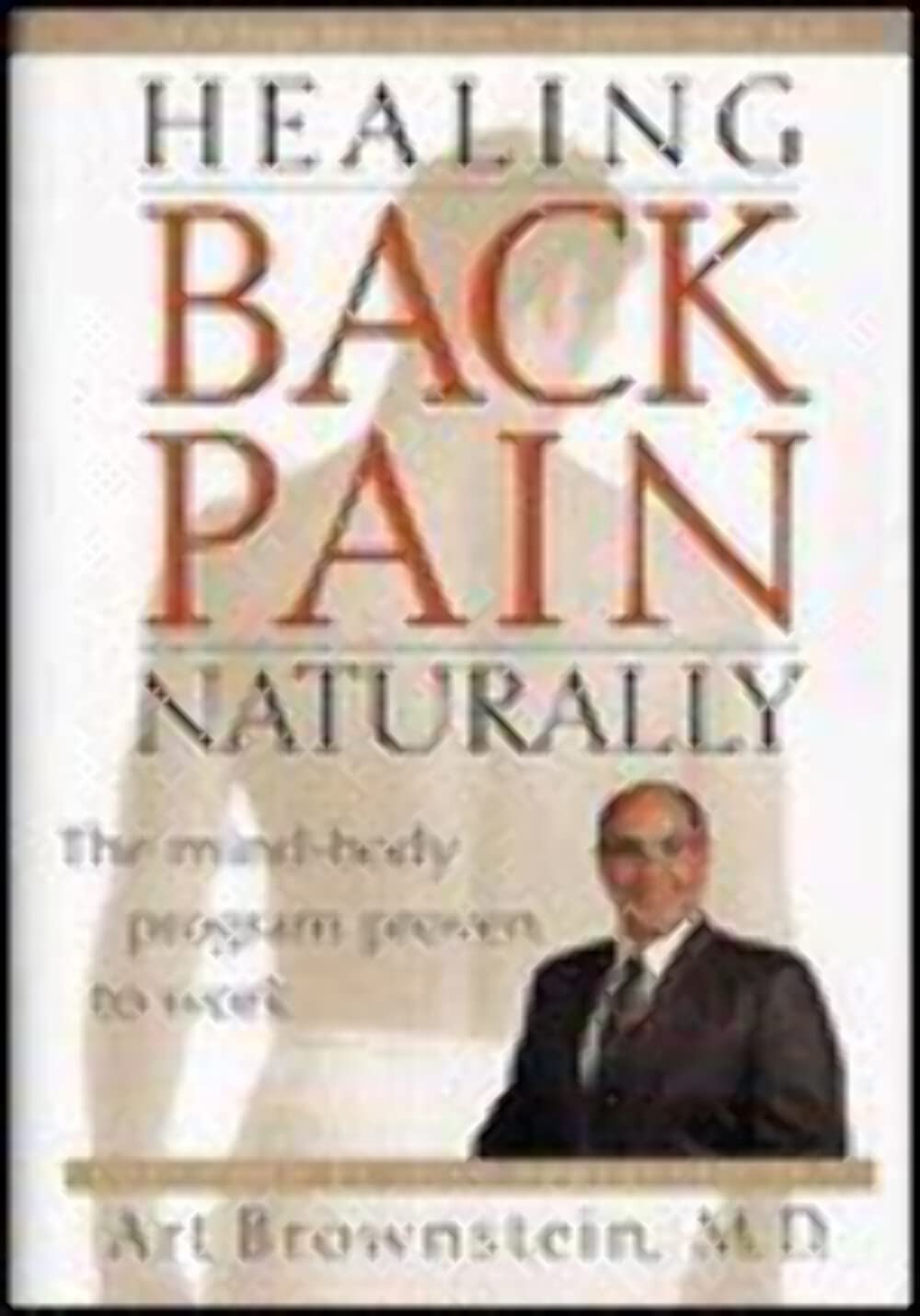 Healing Back Pain Naturally: The Mind-Body Program Proven to Work Medicine