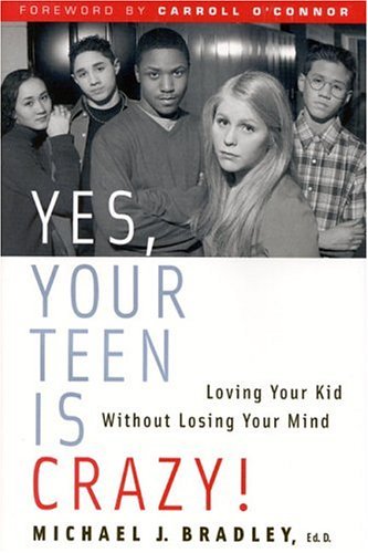 Yes Your Teen Is Crazy: Loving Your Kid Without Losing Your Mind Parents & Children