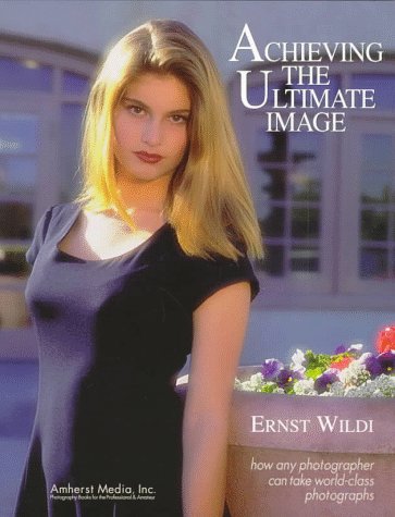 Achieving the Ultimate Image: How Any Photographer Can Take World-Class Photographs Media & Communication