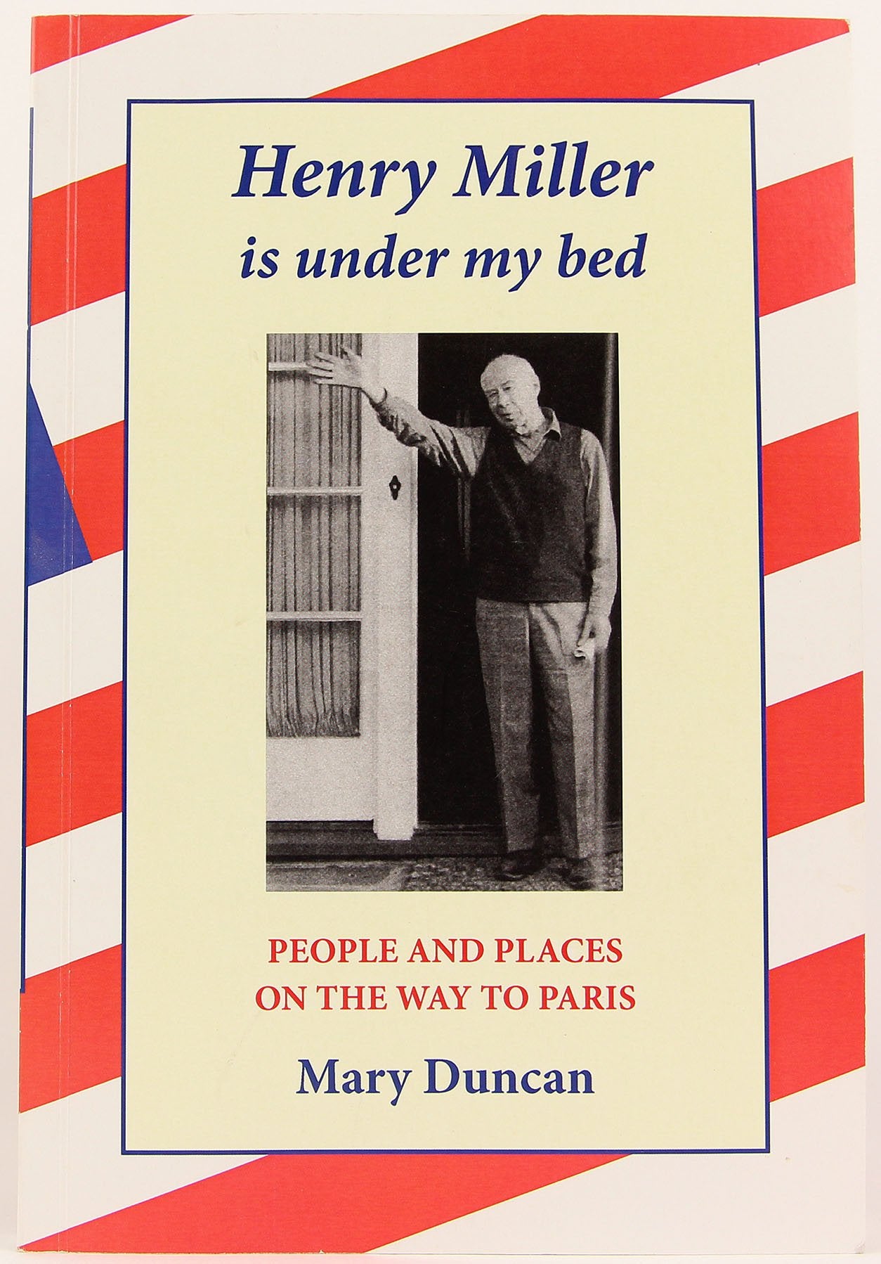 Henry Miller is Under My Bed: People and Places on the Way to Paris Travel