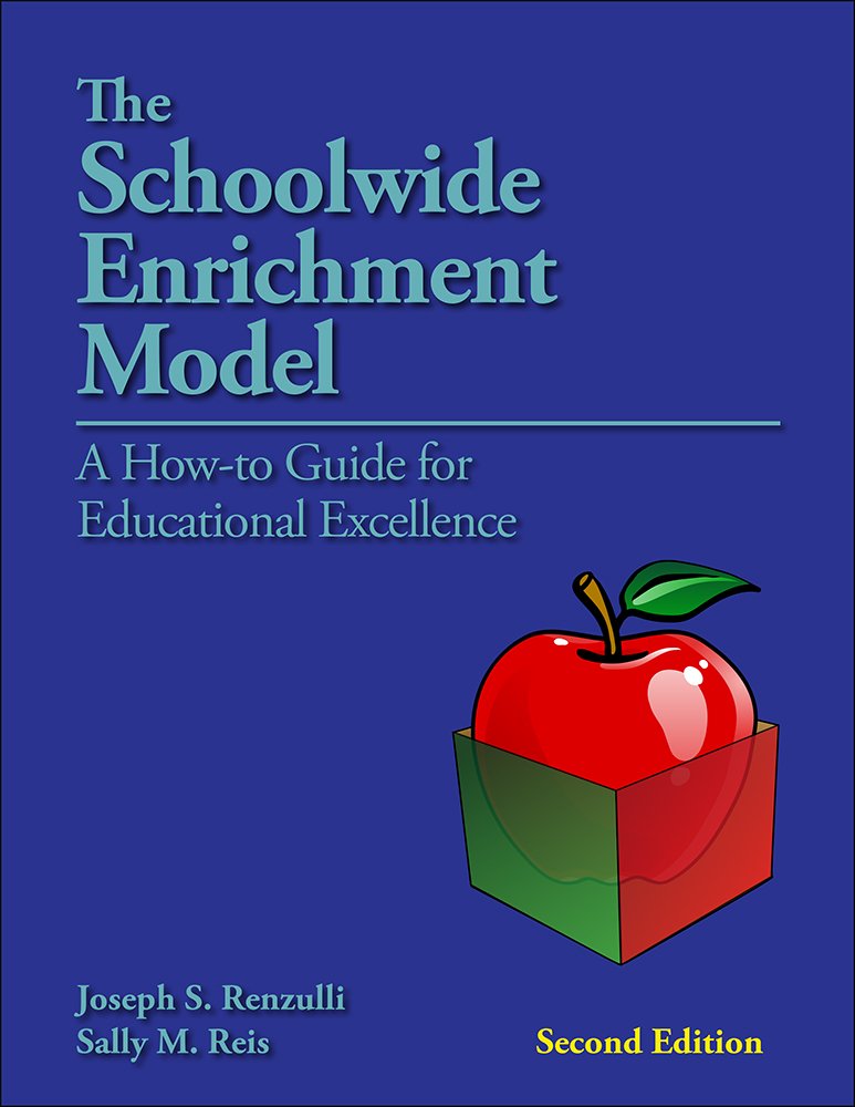 The Schoolwide Enrichment Model: A How-To-Guide for Educational Excellence Business, Finance & Career